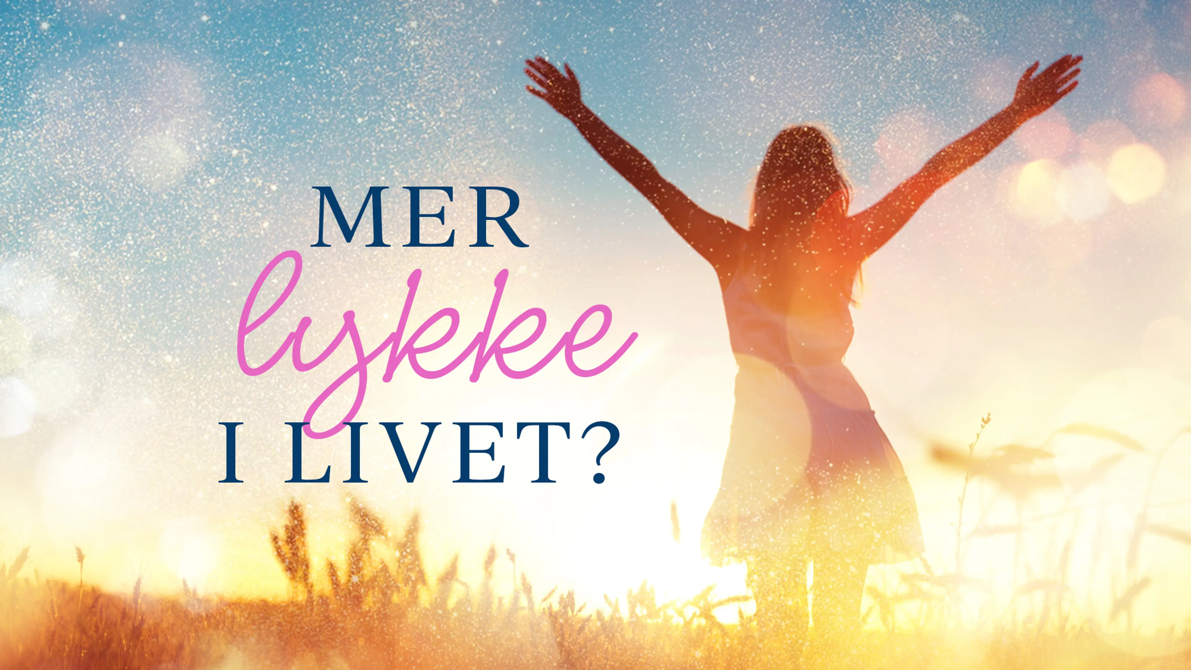 Dame som strekker hendene opp mot himmelen og teksten Mer lykke i livet?