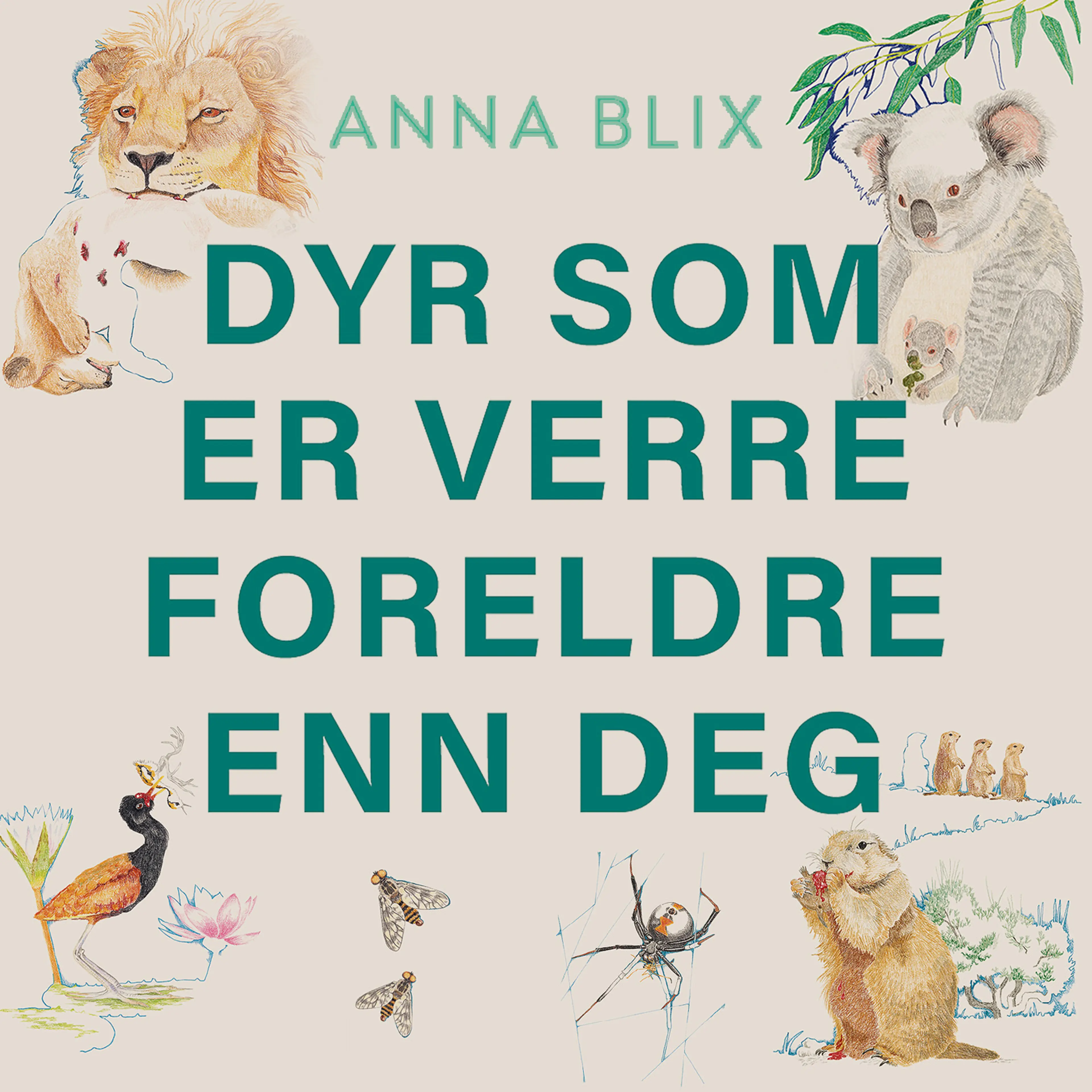 Omslag Dyr som er verre foreldre enn deg av Anna Blix (Lydbok)
