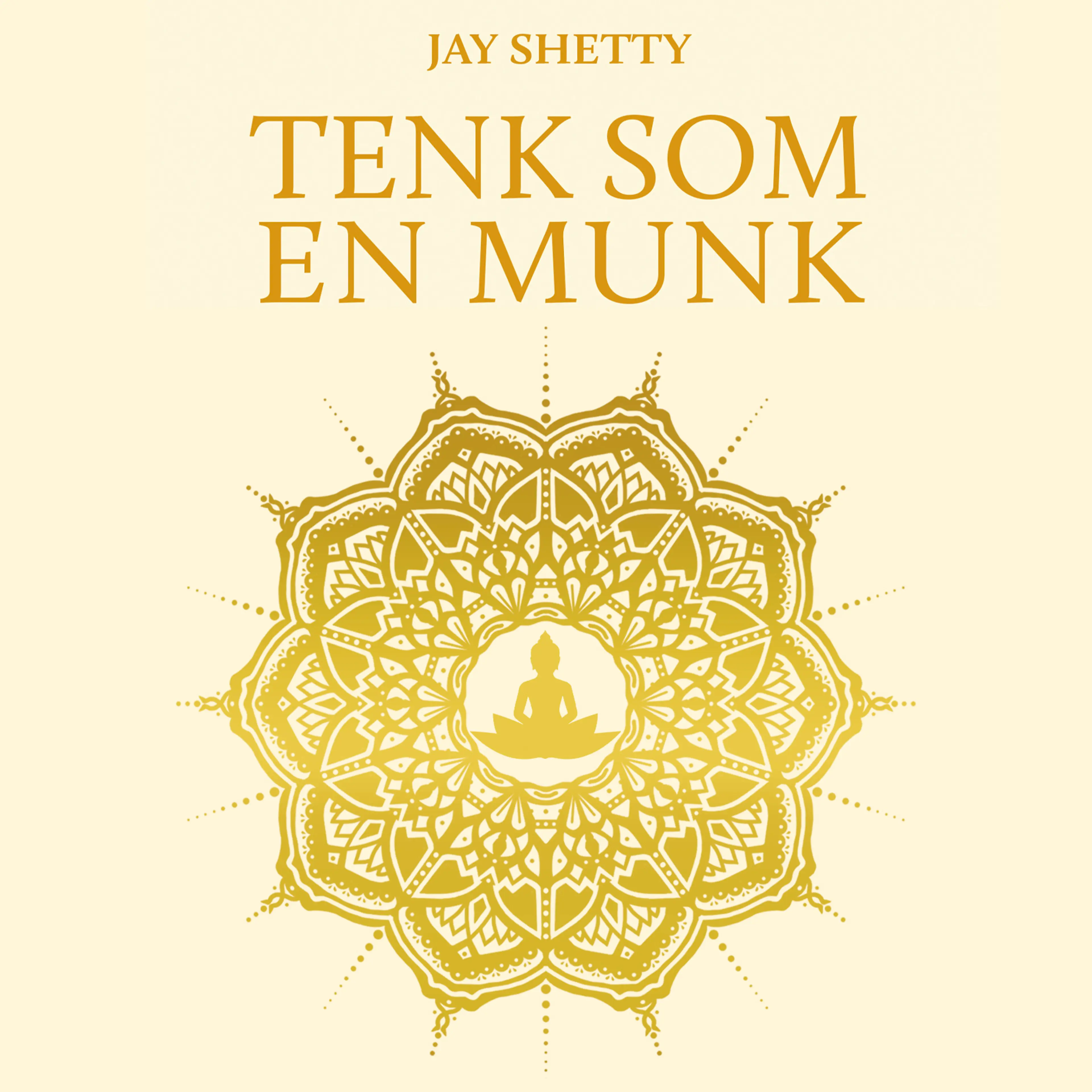 Omslag Tenk som en munk - Tren ditt eget sinn for å finne ro og mening i hverdagen av Jay Shetty (Lydbok)
