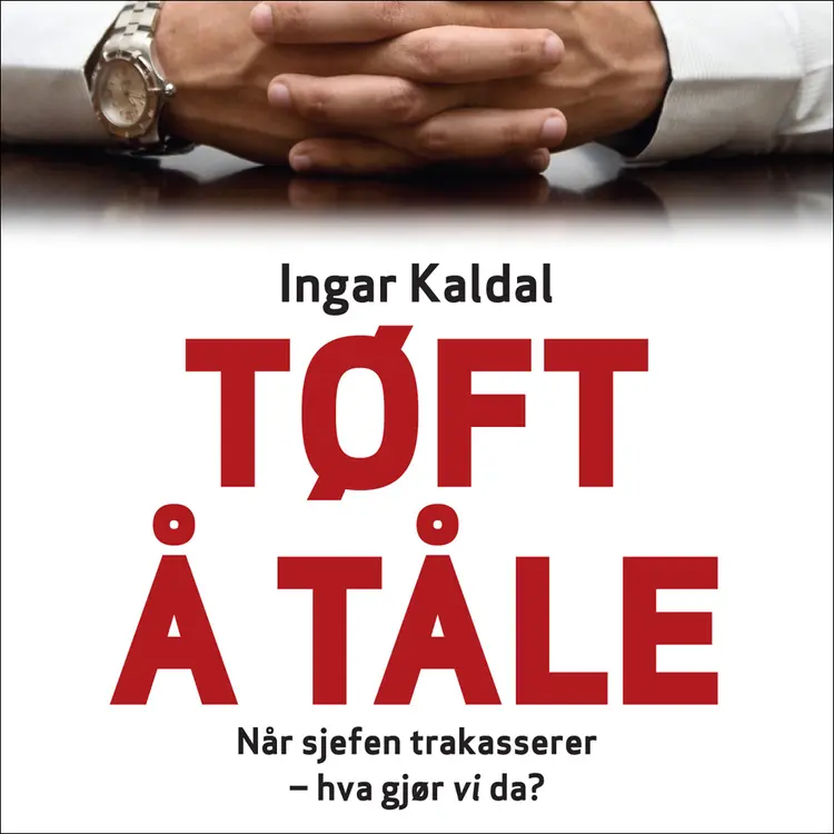 Omslag Tøft å tåle - Når sjefen trakasserer - hva gjør vi da? av Ingar Kaldal (Lydbok)