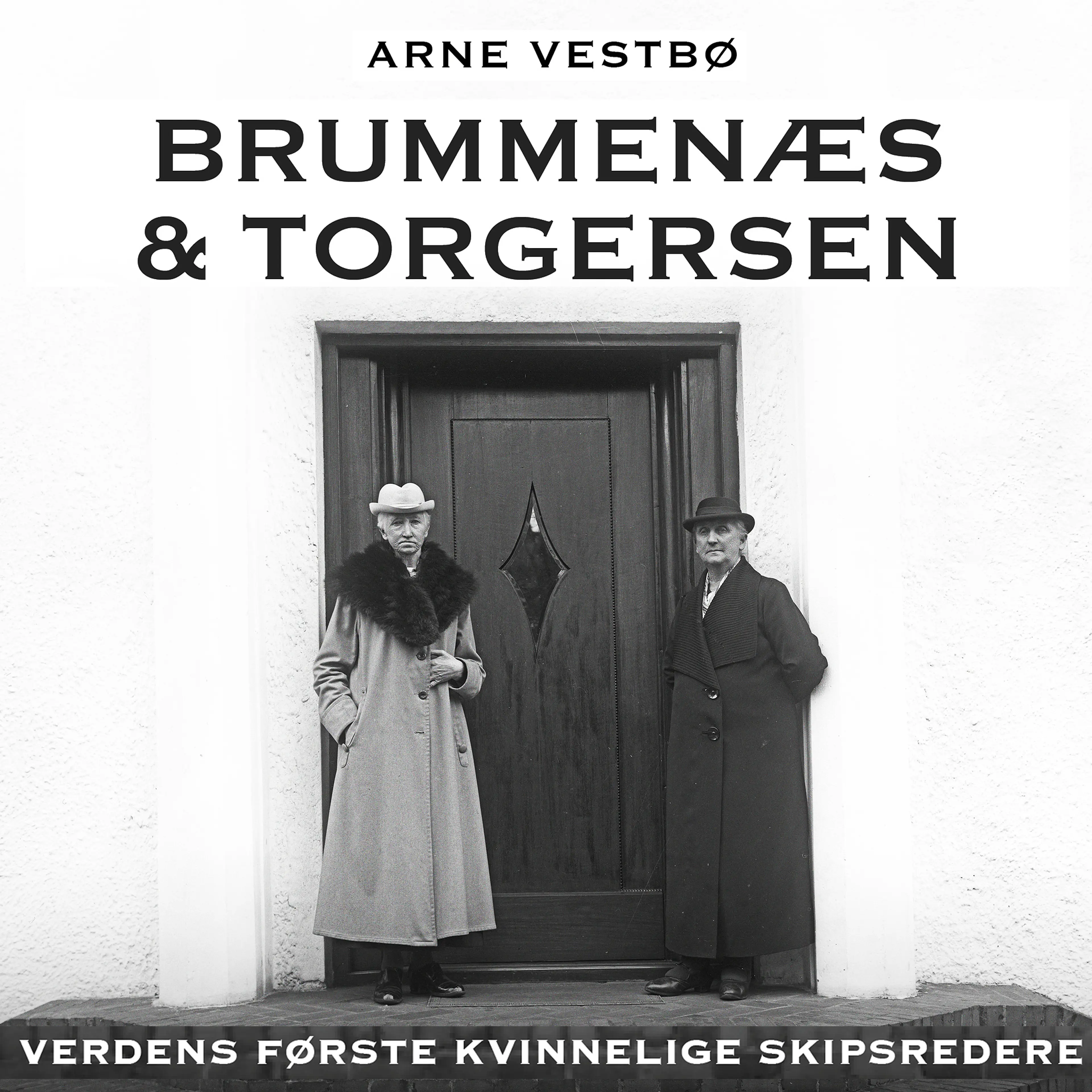 Omslag Brummenæs & Torgersen - Verdens første kvinnelige skipsredere av Arne Vestbø (Lydbok)