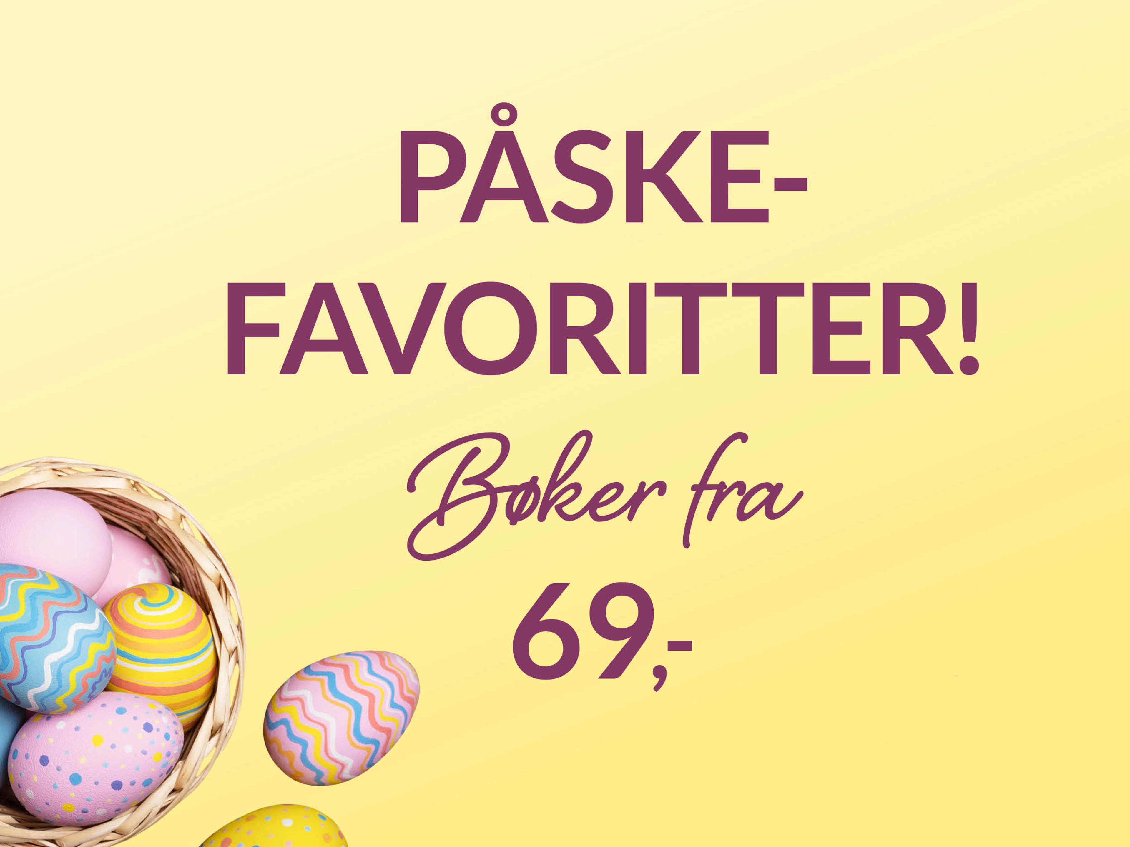 Gul bakgrunn med fargerike påskeegg og teksten Påskefavoritter fra 69
