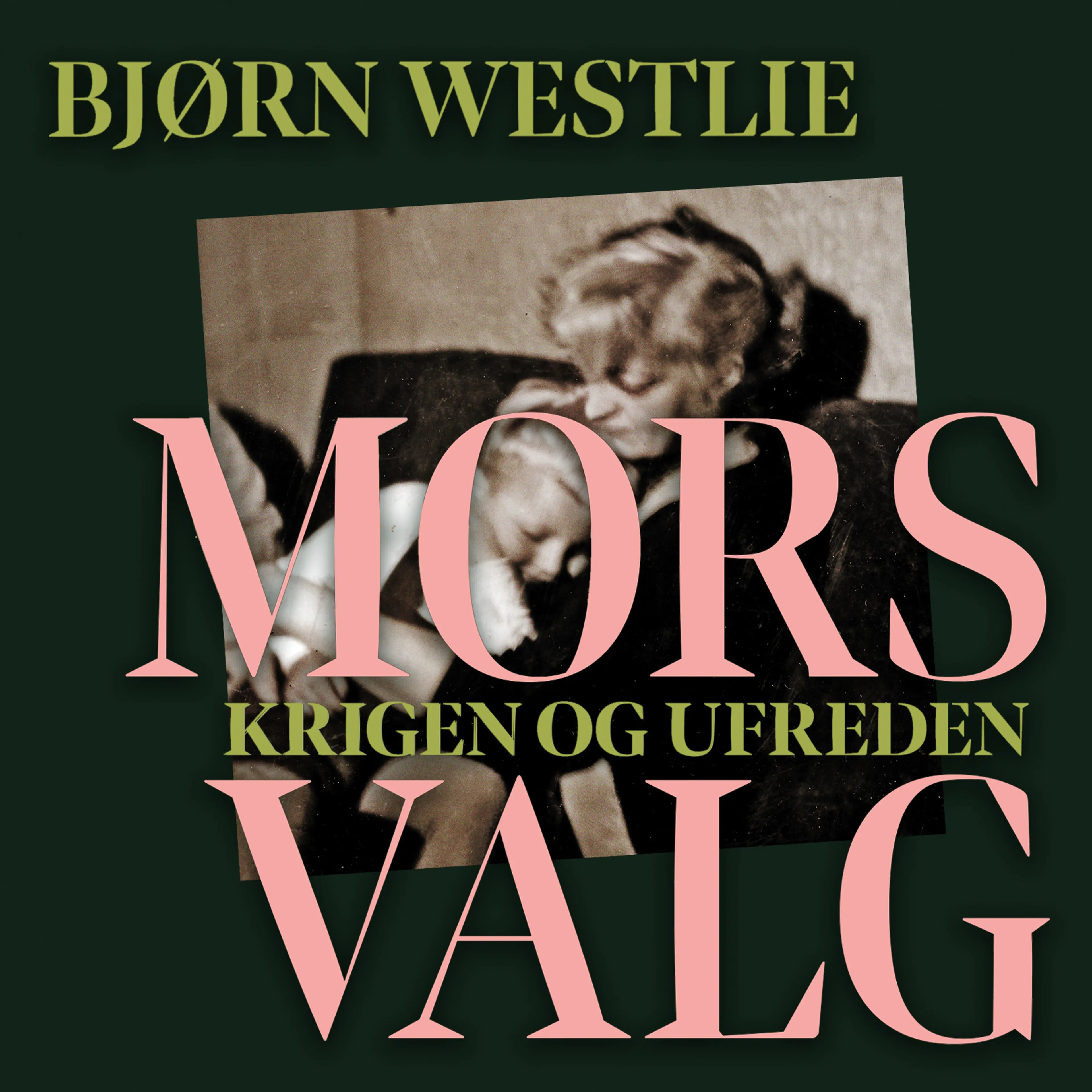Omslag Mors valg - Krigen og ufreden av Bjørn Westlie (Lydbok)