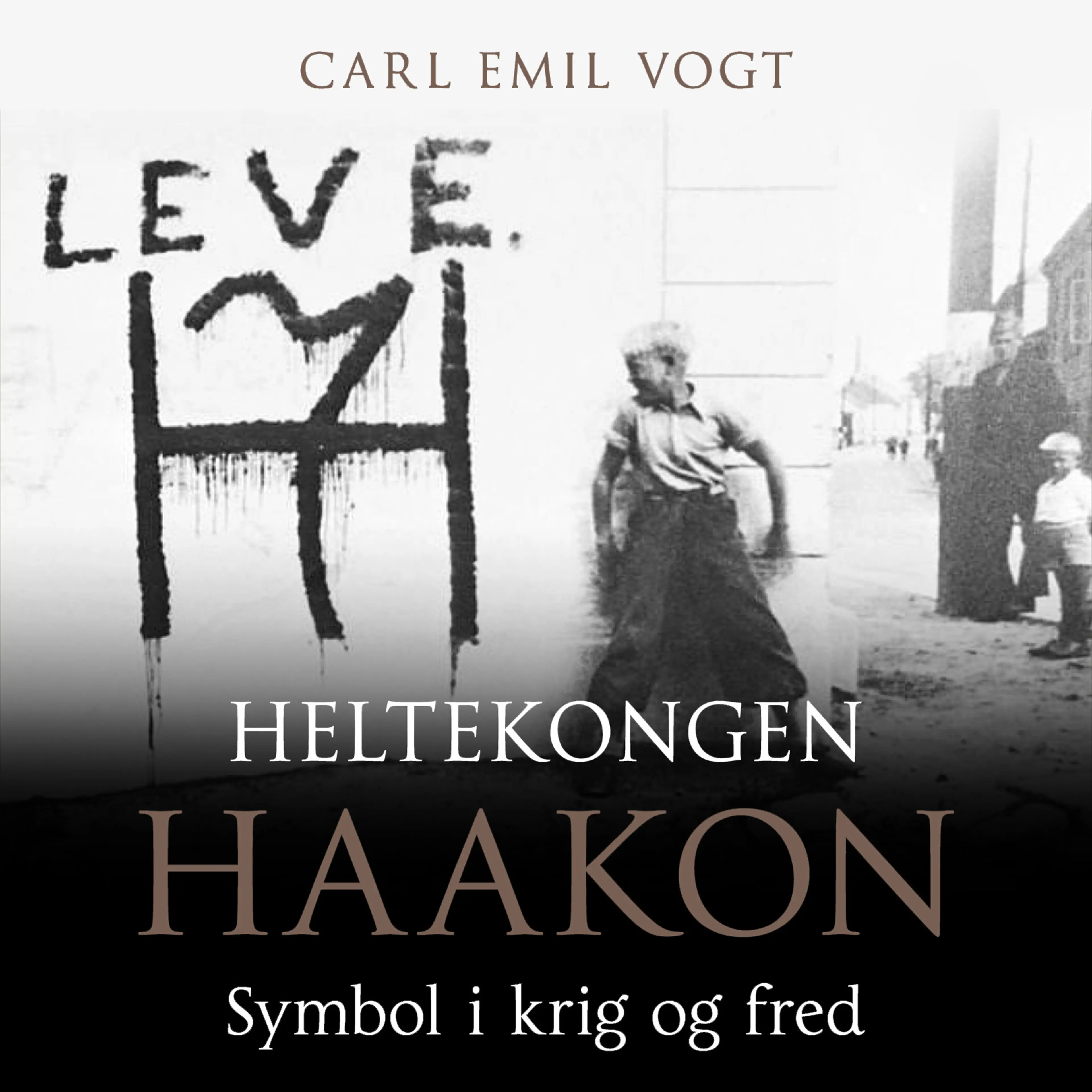 Omslag Heltekongen Haakon - Symbol i krig og fred av Carl Emil Vogt (Lydbok)