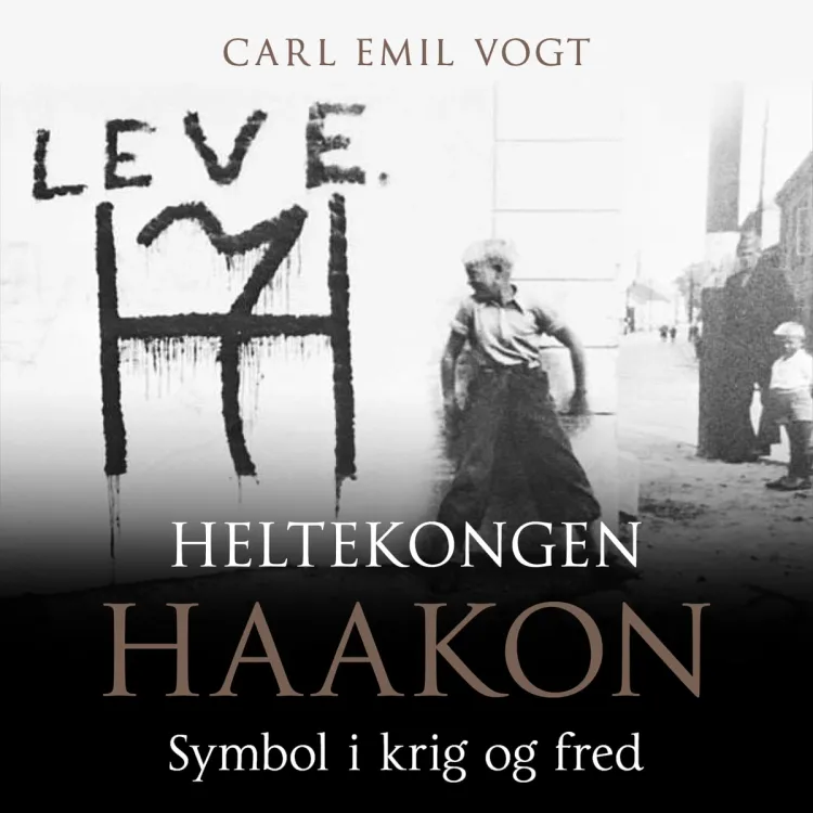Omslag Heltekongen Haakon - Symbol i krig og fred av Carl Emil Vogt (Lydbok)