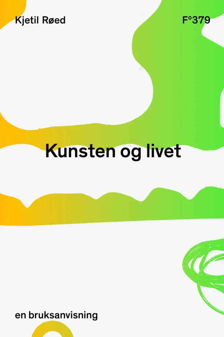 Omslag Kunsten og livet: en bruksanvisning av Kjetil Røed (Heftet)