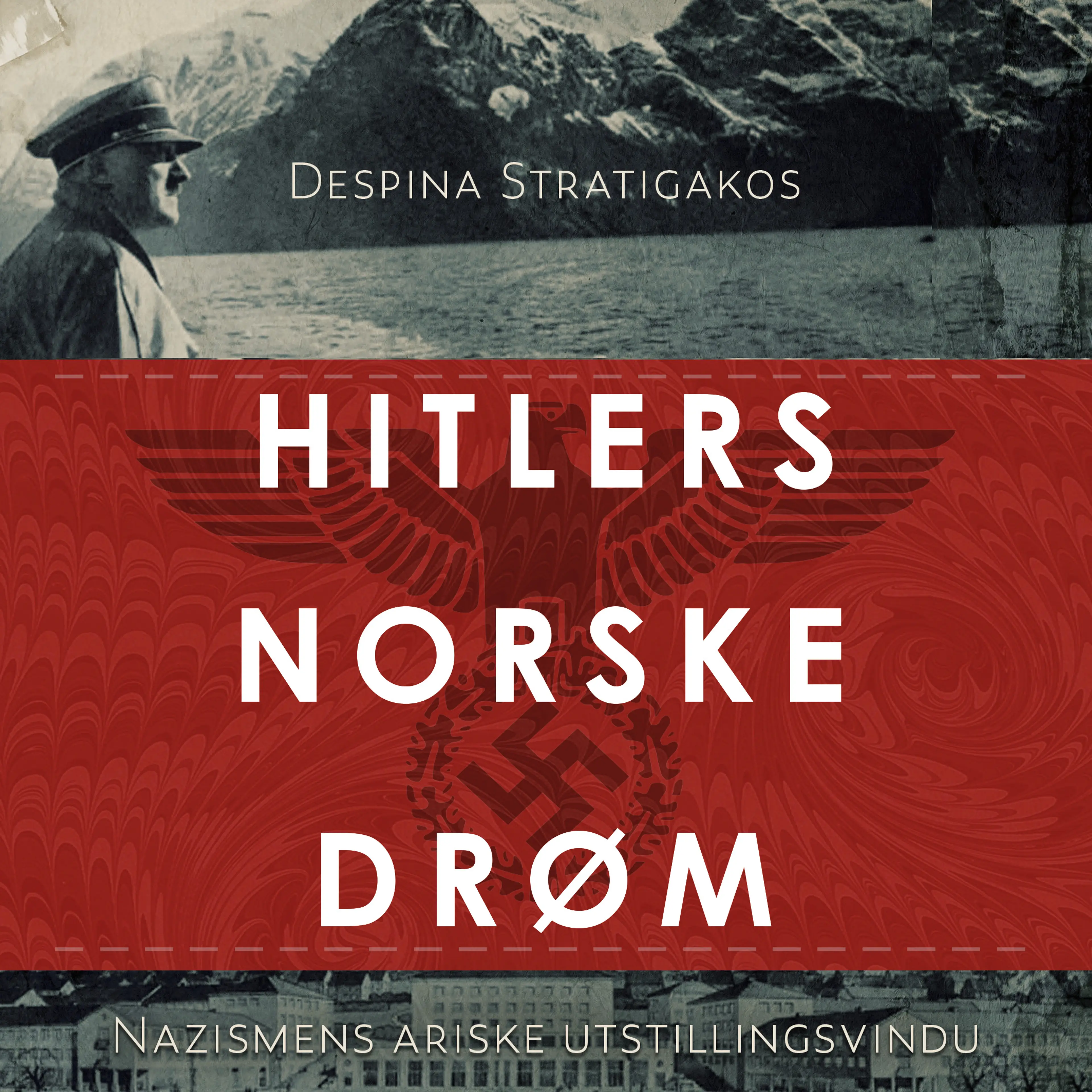 Omslag Hitlers norske drøm - Nazismens ariske utstillingsvindu av Despina Stratigakos (Lydbok)