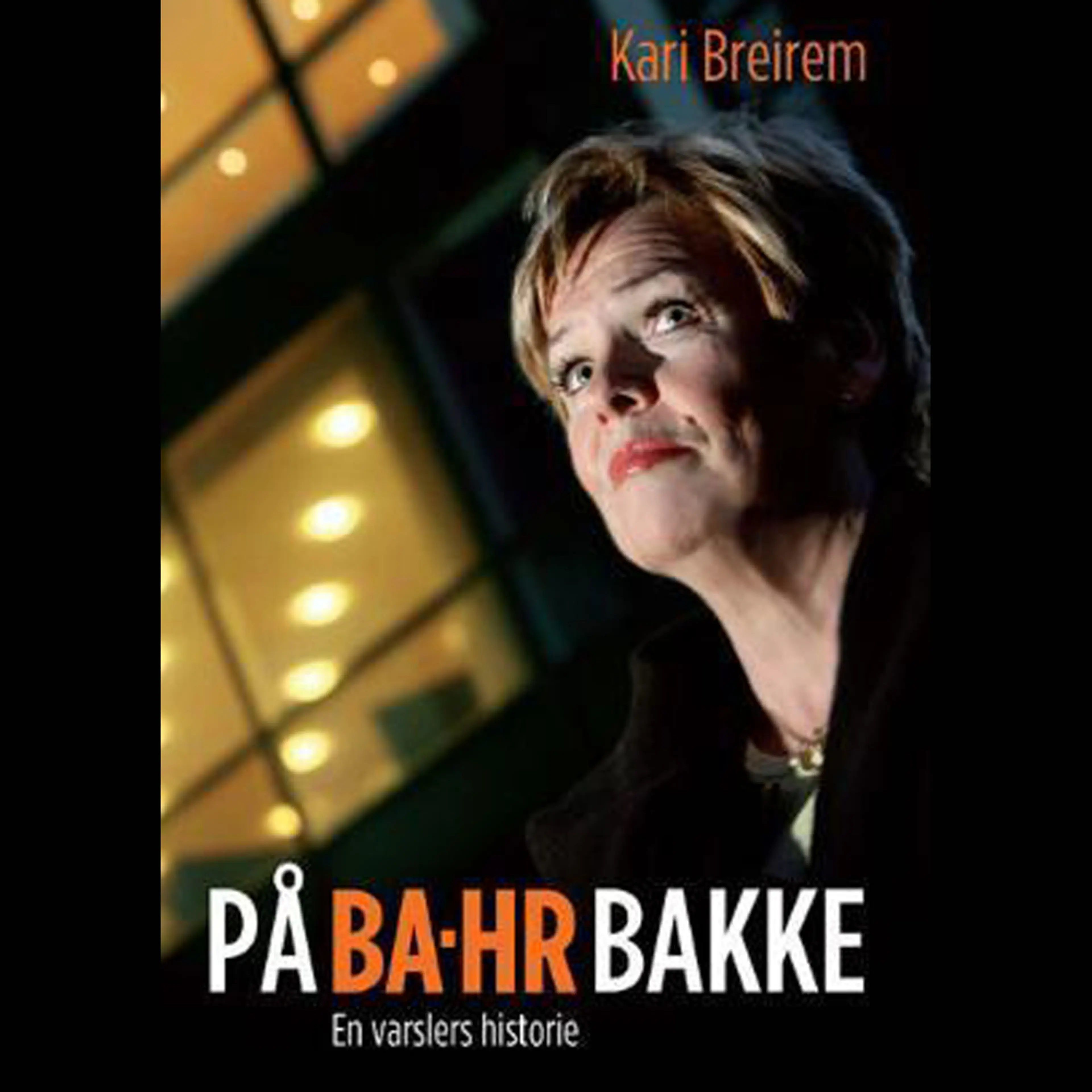 Omslag På BA-HR bakke - En varslers historie av Kari Breirem (Lydbok)