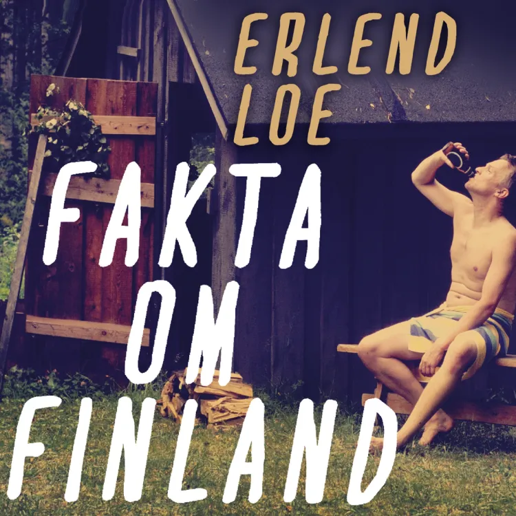 Omslag Fakta om Finland - Forfatterens innlesning av Erlend Loe (Lydbok)