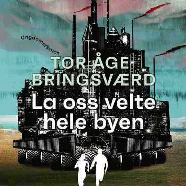 Omslag La oss velte hele byen av Tor Åge Bringsværd (Lydbok)