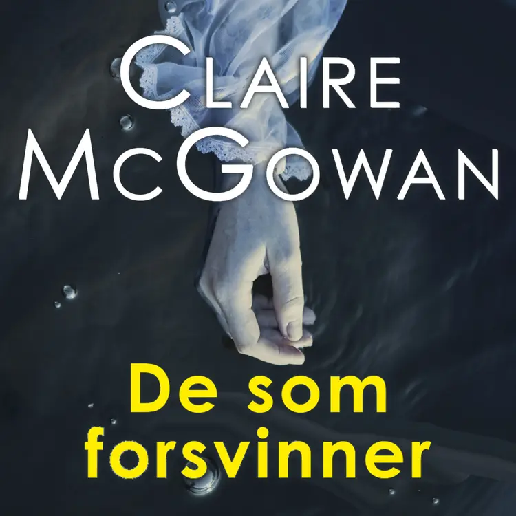 Omslag De som forsvinner av Claire McGowan (Lydbok)