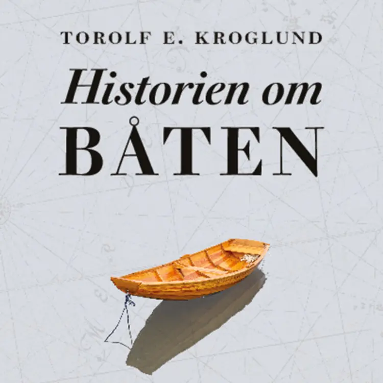 Omslag Historien om båten - Fra skog til hav med farkosten som endret verden av Torolf E. Kroglund (Lydbok)