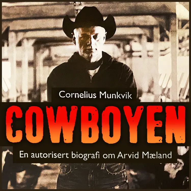 Omslag Cowboyen - En autorisert biografi om Arvid Mæland av Cornelius Munkvik (Lydbok)