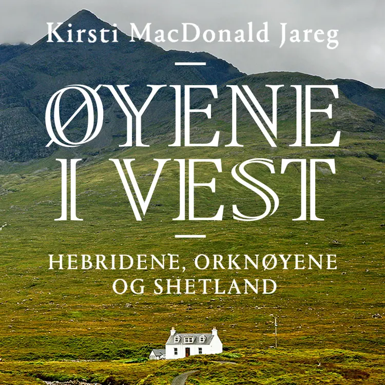 Omslag Øyene i vest – Hebridene, Orknøyene og Shetland av Kirsti MacDonald Jareg (Lydbok)