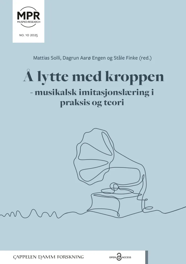 Omslag Å lytte med kroppen – musikalsk imitasjonslæring i praksis og teori av Mattias Solli, Dagrun Astrid Aarø Engen og Ståle Finke (red.) (Heftet)