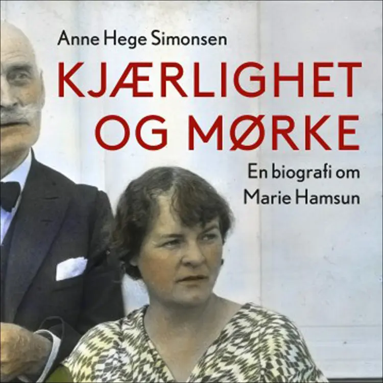 Omslag Kjærlighet og mørke - En biografi om Marie Hamsun av Anne Hege Simonsen (Lydbok)