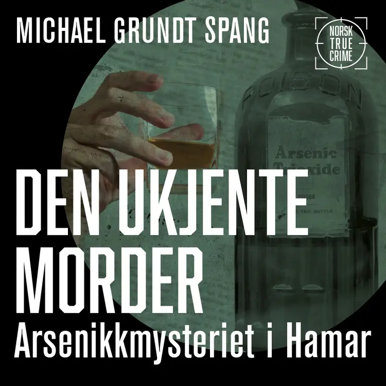 Omslag Den ukjente morder - Arsenikkmysteriet i Hamar av Michael Grundt Spang (Lydbok)