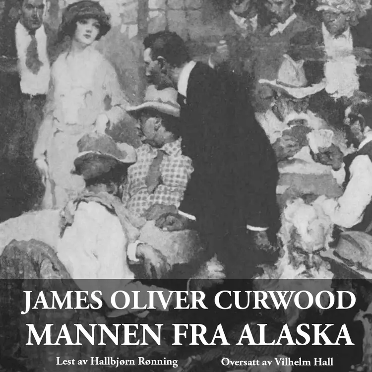 Omslag Mannen fra Alaska av James Oliver Curwood (Lydbok)