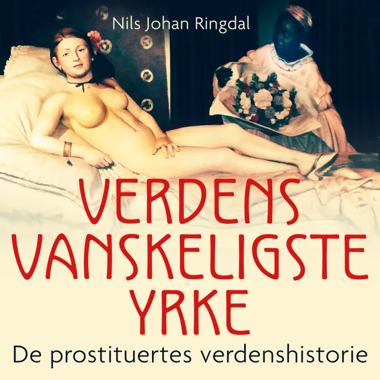 Omslag Verdens vanskeligste yrke - de prostituertes verdenshistorie av Nils Johan Ringdal (Lydbok)