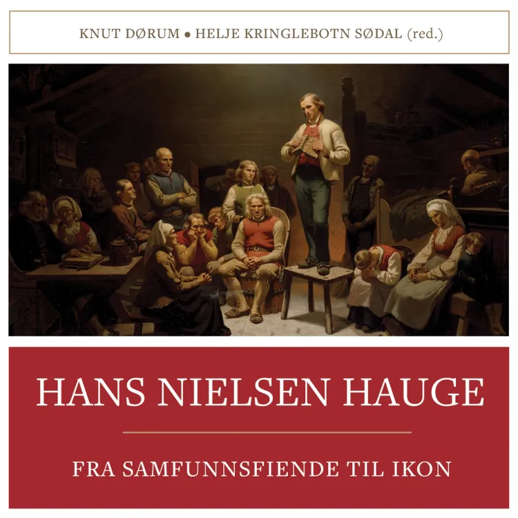 Omslag Hans Nielsen Hauge - Fra samfunnsfiende til ikon av Knut Dørum og Helje Kringlebotn Sødal (Lydbok)