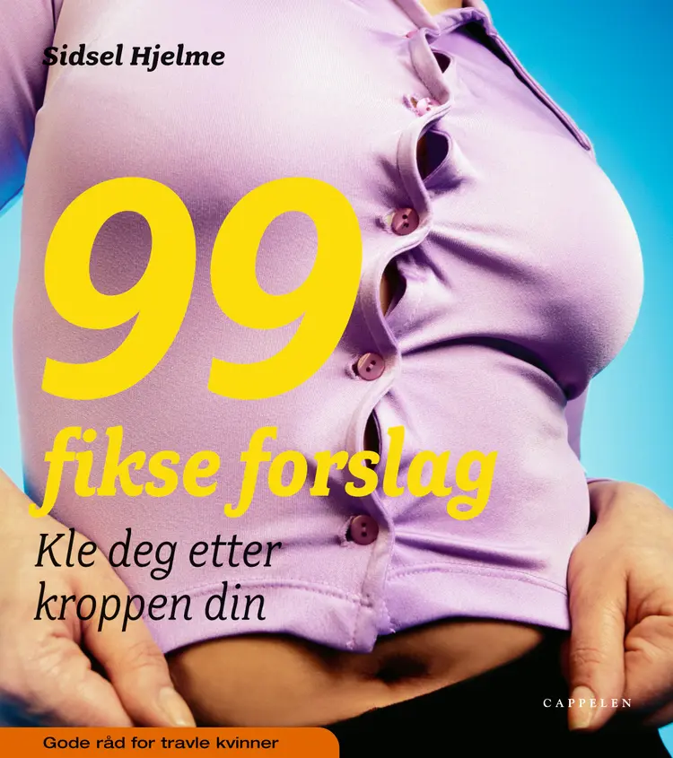 Omslag 99 fikse forslag - kle deg etter kroppen din av Sidsel Hjelme (Innbundet)