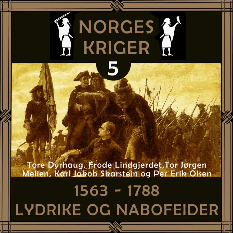 Omslag Norges kriger 5 - 1563 til 1788 av Tore Dyrhaug, Frode Lindgjerdet, Tor Jørgen Melien, Karl Jakob Skarstein og Per Erik Olsen (Lydbok)