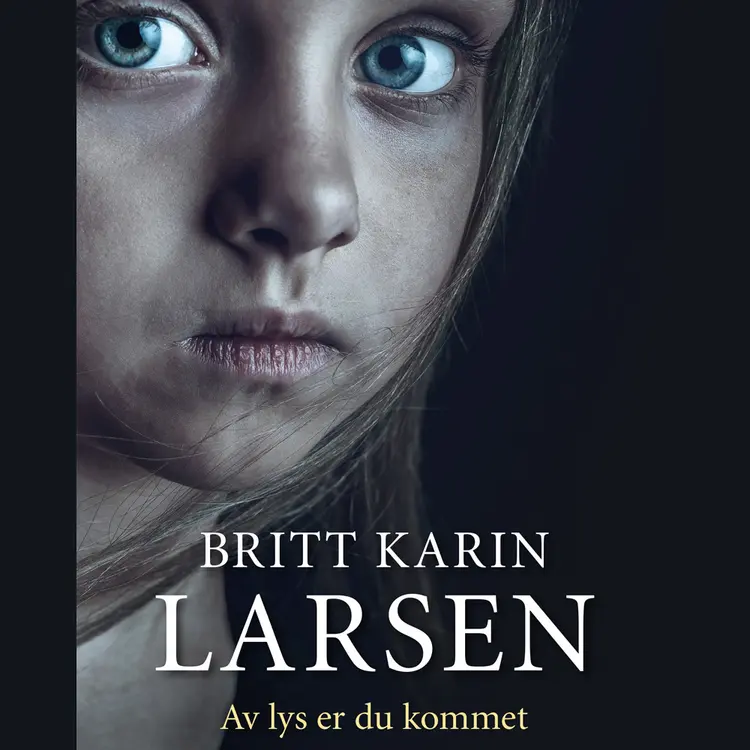 Omslag Av lys er du kommet av Britt Karin Larsen (Lydbok)