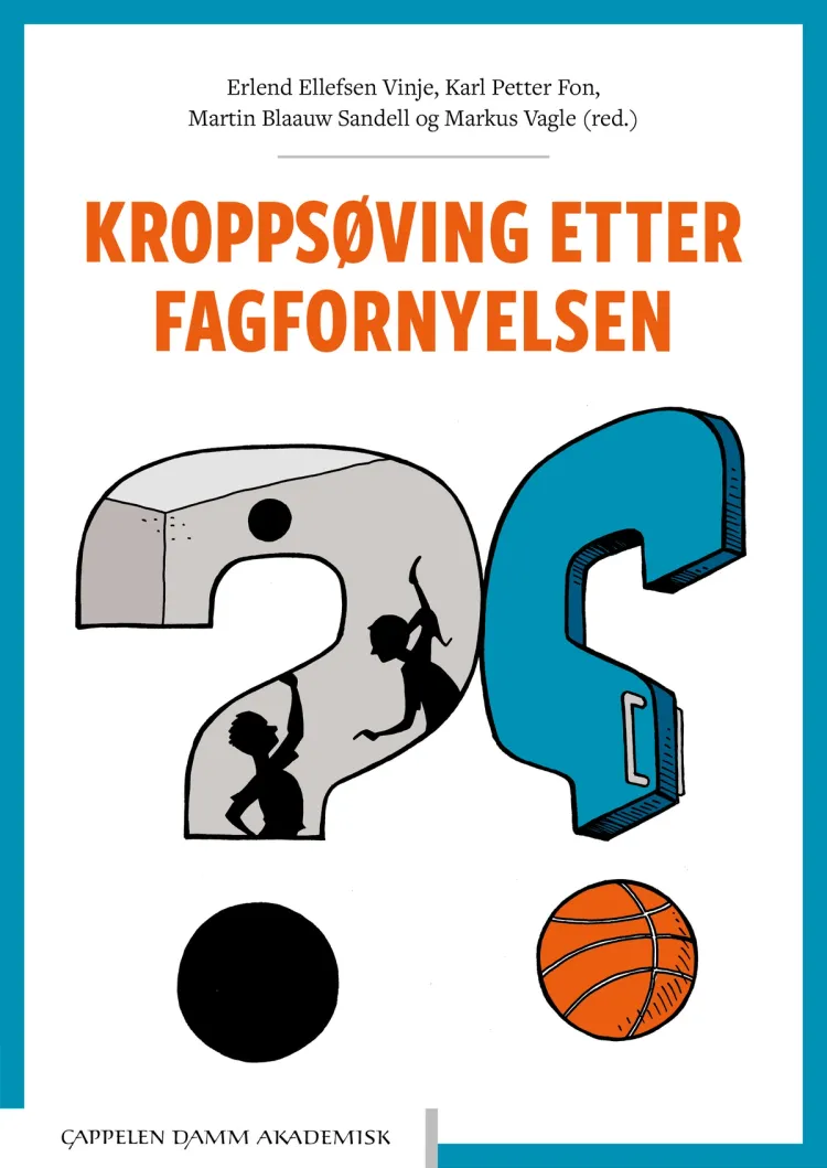 Omslag Kroppsøving etter fagfornyelsen av Erlend Ellefsen Vinje, Karl Petter Fon, Martin Blaauw Sandell og Markus Vagle (red.) (Heftet)
