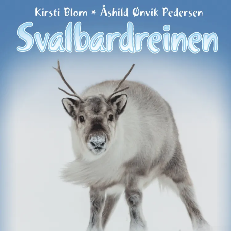 Omslag Svalbardreinen av Kirsti Blom og Åshild Ønvik Pedersen (Lydbok)