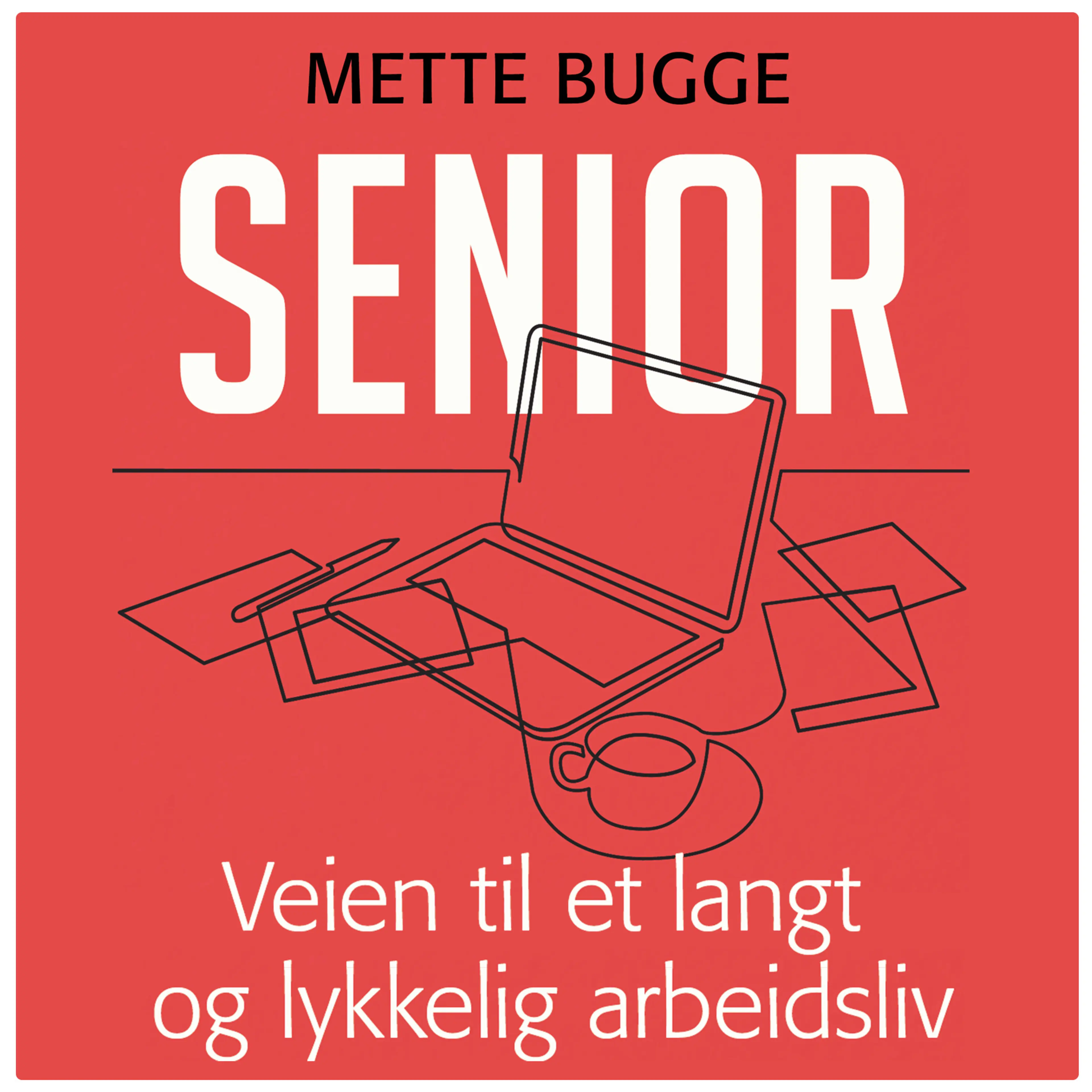 Omslag Senior - Veien til et langt og lykkelig arbeidsliv av Mette Bugge (Lydbok)