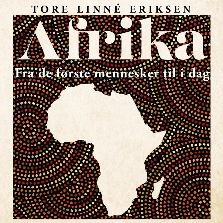 Omslag Afrika - Fra de første mennesker til i dag av Tore Linné Eriksen (Lydbok)