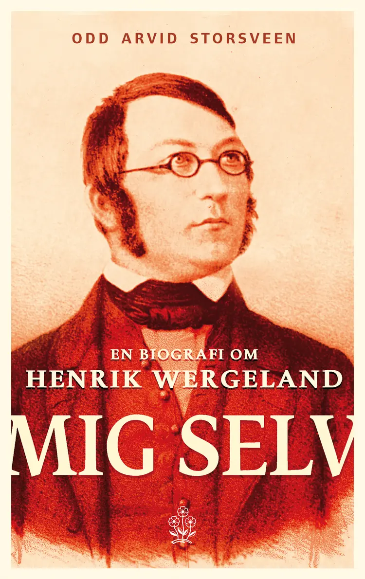 Omslag Mig Selv. En biografi om Henrik Wergeland av Odd Arvid Storsveen (Innbundet)