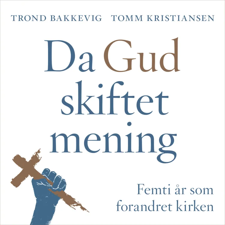 Omslag Da Gud skiftet mening - Femti år som forandret kirken av Trond Bakkevig og Tomm Kristiansen (Lydbok)