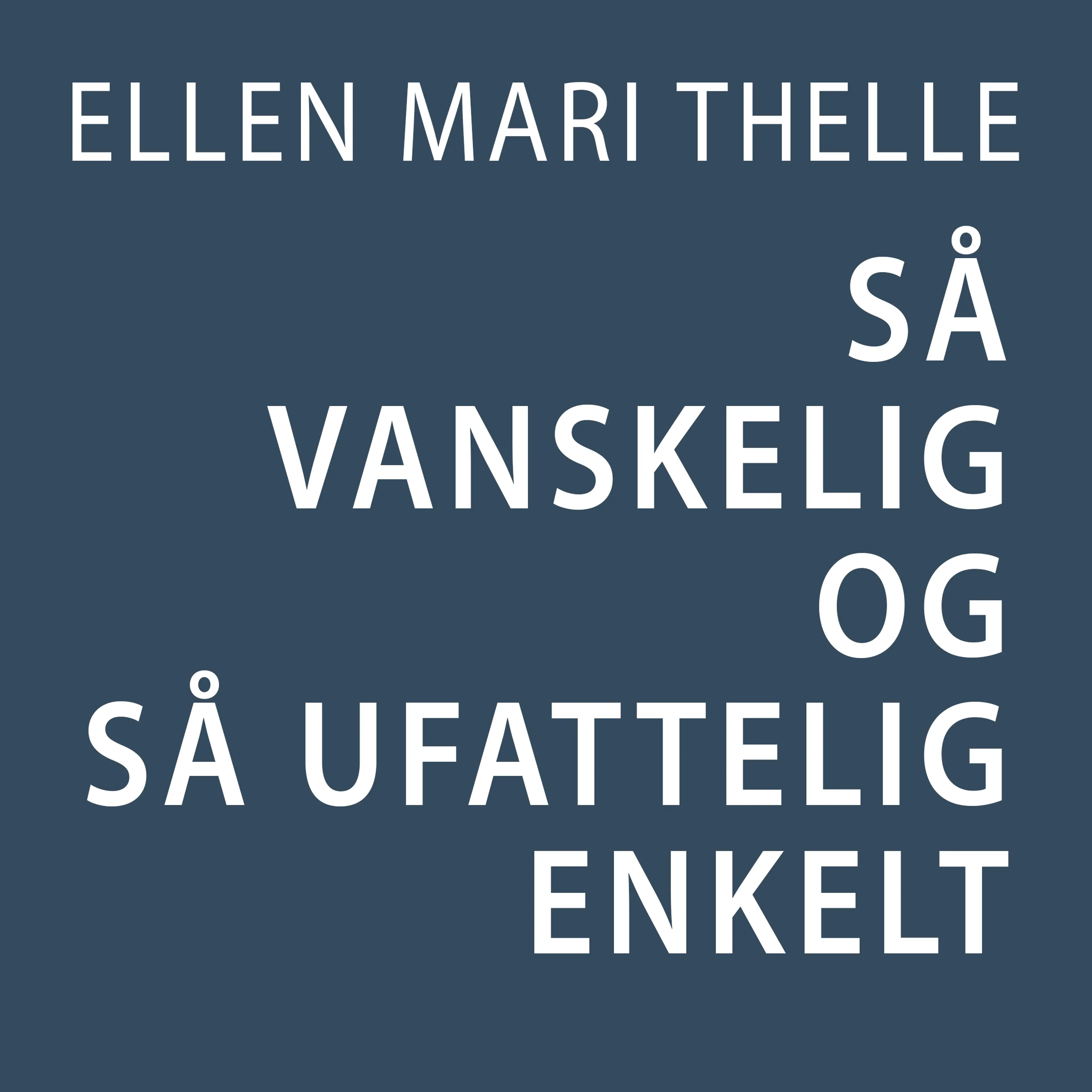 Omslag Så vanskelig og så ufattelig enkelt av Ellen Mari Thelle (Lydbok)