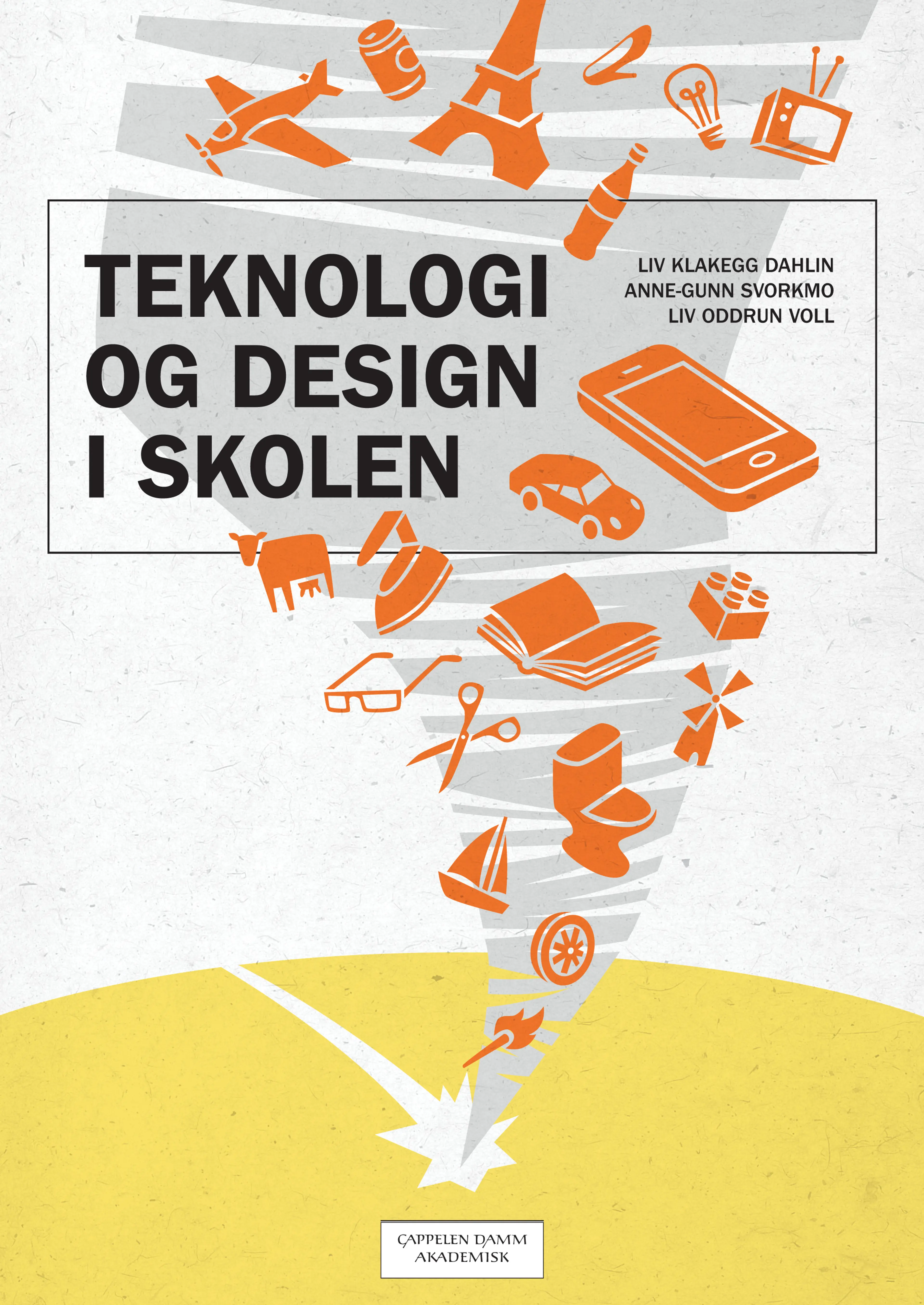 Omslag Teknologi og design i skolen av Liv Klakegg Dahlin, Anne-Gunn Svorkmo og Liv Oddrun Voll (Heftet)
