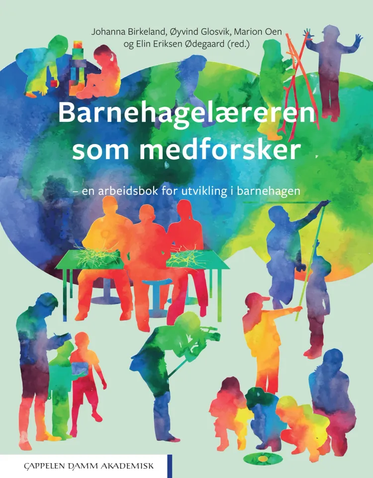 Omslag Barnehagelæreren som medforsker av Johanna Birkeland, Øyvind Glosvik, Marion Oen og Elin Eriksen Ødegaard (red.) (Heftet)