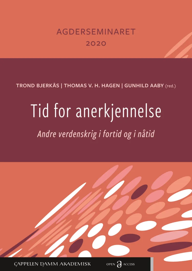 Omslag Tid for anerkjennelse: Andre verdenskrig i fortid og nåtid av Trond Bjerkås, Thomas V. H. Hagen og Gunhild Aaby (red.) (Heftet)