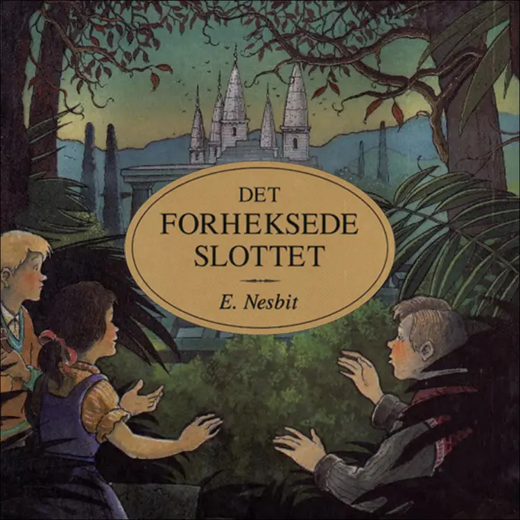 Omslag Det forheksede slottet av Edith Nesbit (Lydbok)