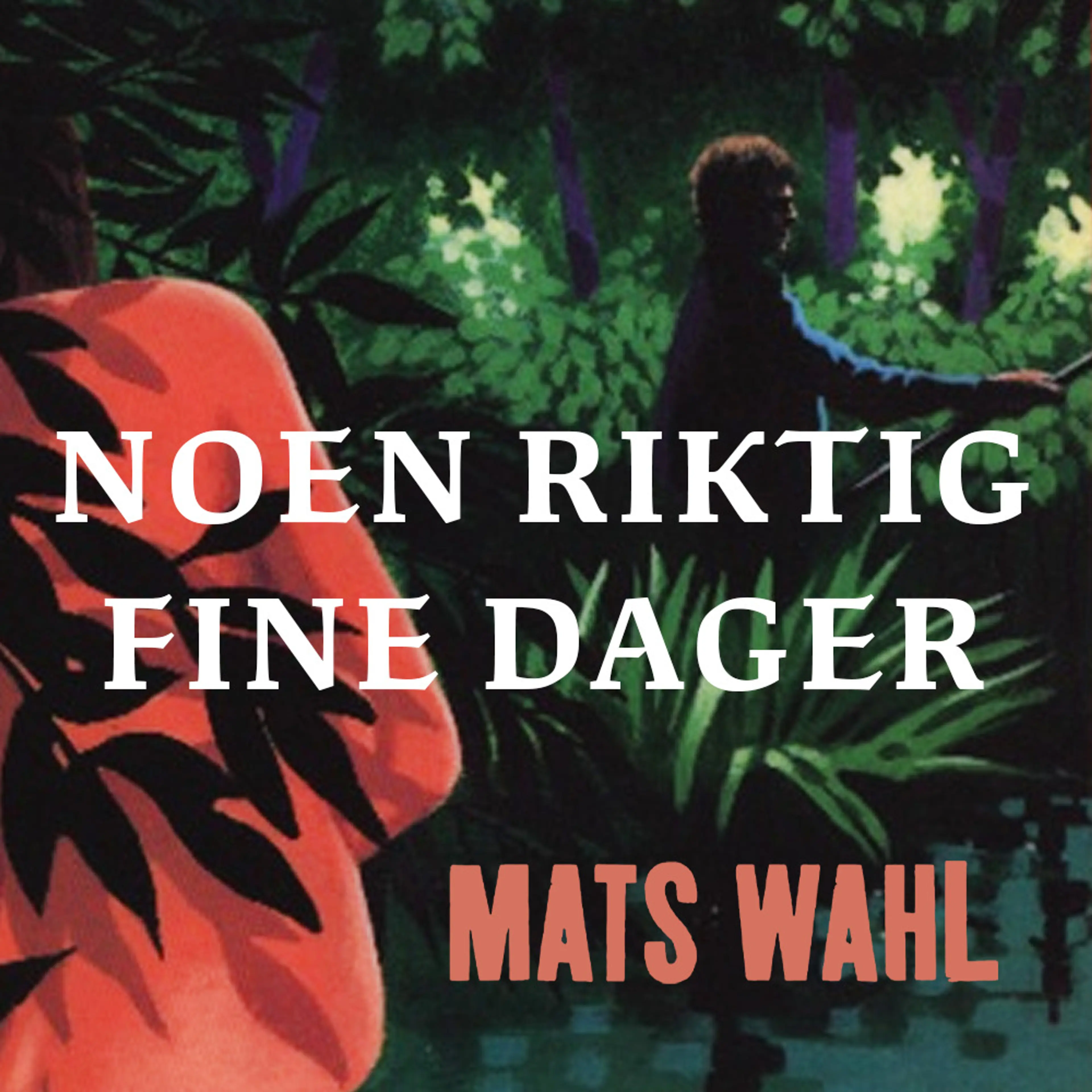 Omslag Noen riktig fine dager av Mats Wahl (Lydbok)