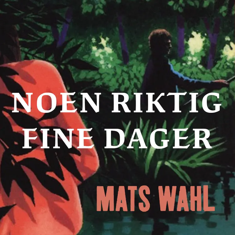 Omslag Noen riktig fine dager av Mats Wahl (Lydbok)
