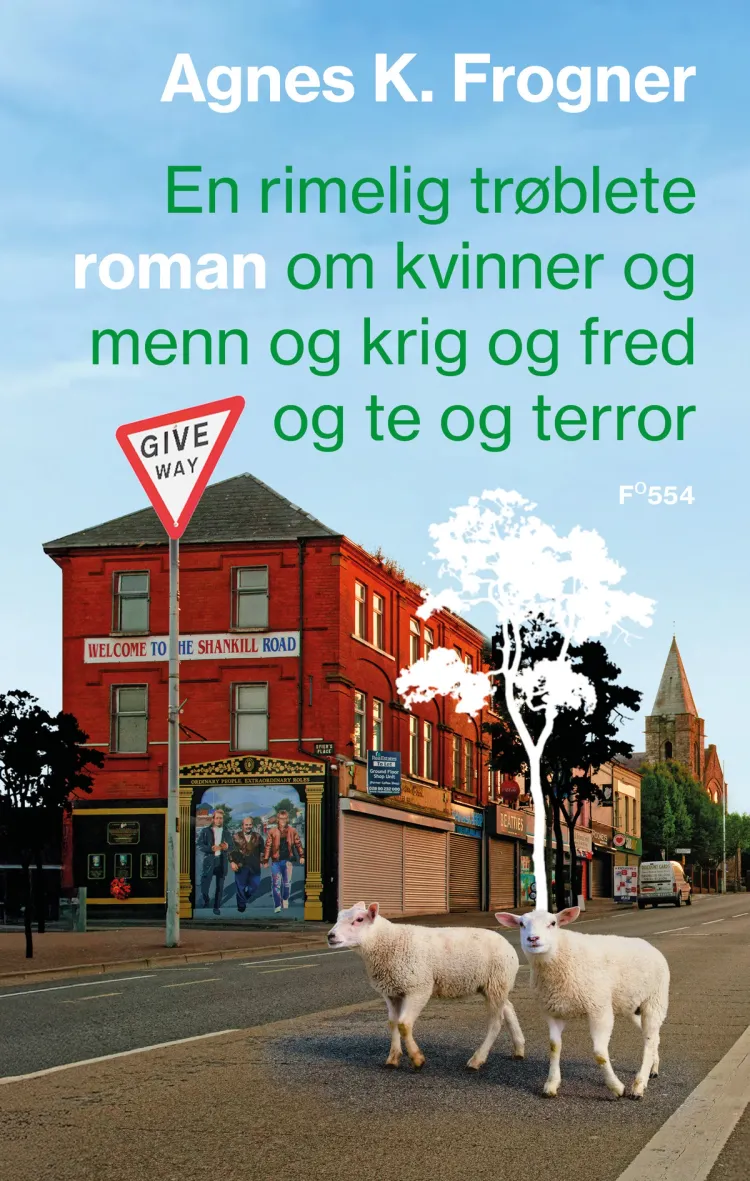 Omslag En rimelig trøblete roman om kvinner og menn og krig og fred og te og terror av Agnes Kippersund Frogner (Innbundet)