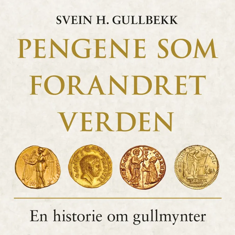 Omslag Pengene som forandret verden - En historie om gullmynter av Svein H. Gullbekk (Lydbok)