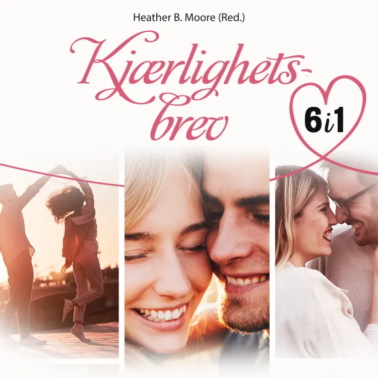 Omslag Kjærlighetsbrev - 6 romantiske fortellinger av Heather B. Moore (red.) (Lydbok)