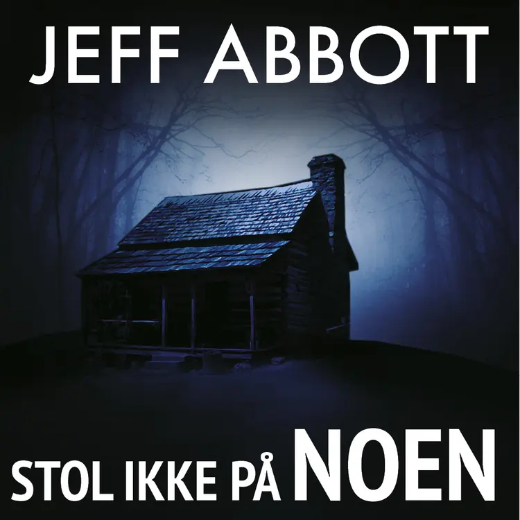 Omslag Stol ikke på noen av Jeff Abbott (Lydbok)