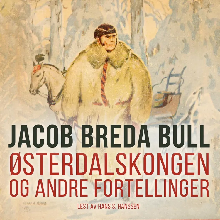 Omslag Østerdalskongen og andre fortellinger av Jacob Breda Bull (Nedlastbar lydbok)