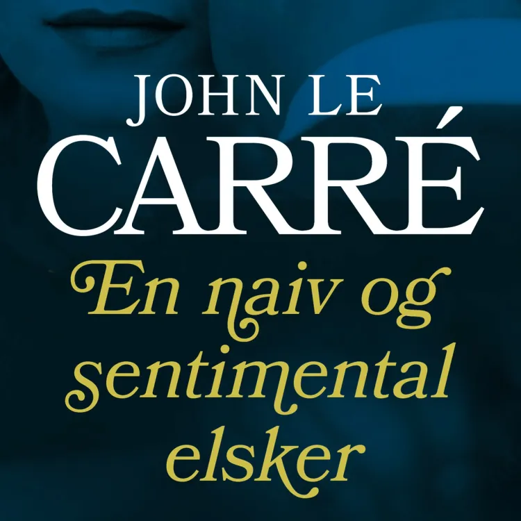 Omslag En naiv og sentimental elsker av John le Carré (Lydbok)