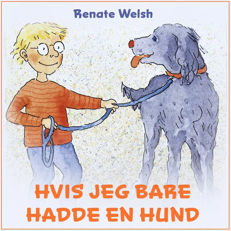 Omslag Hvis jeg bare hadde en hund av Renate Welsh (Lydbok)