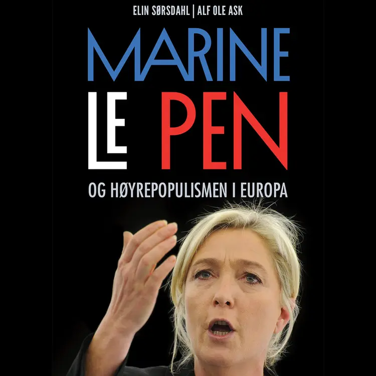 Omslag Marine Le Pen og høyrepopulismen i Europa av Elin Sørsdahl og Alf Ole Ask (Lydbok)