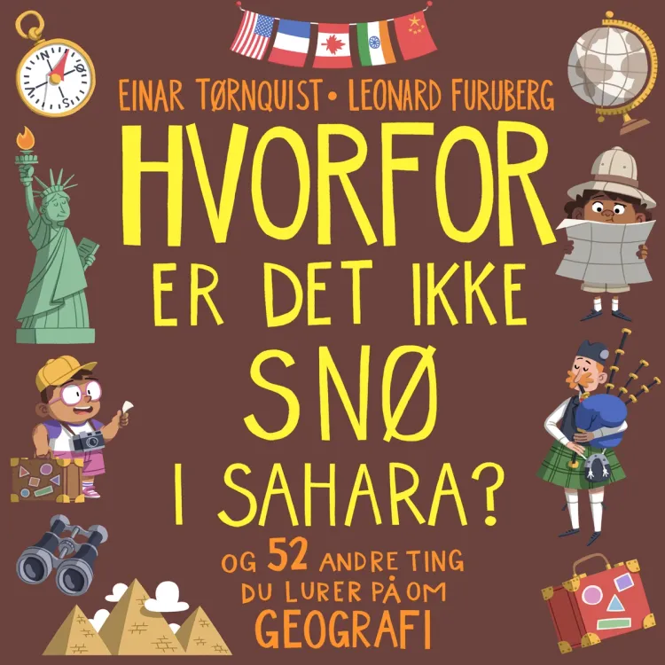 Omslag Hvorfor er det ikke snø i Sahara? - og 52 andre ting du lurer på om geografi av Einar Tørnquist (Lydbok)