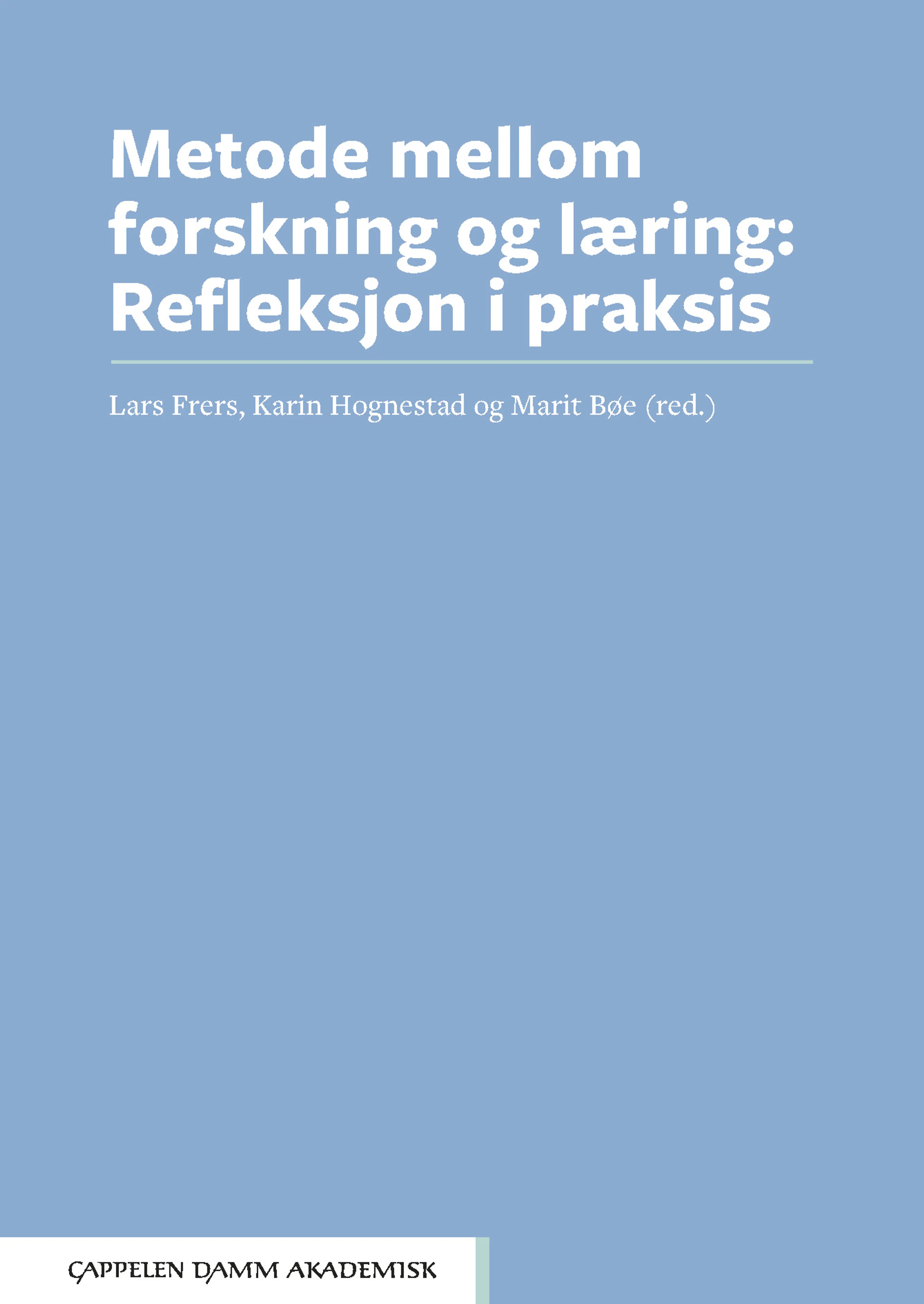 Omslag Metode mellom forskning og læring av Lars Frers, Karin Hognestad og Marit Bøe (red.) (Ebok)